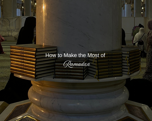 How to Make the Most of Ramadan